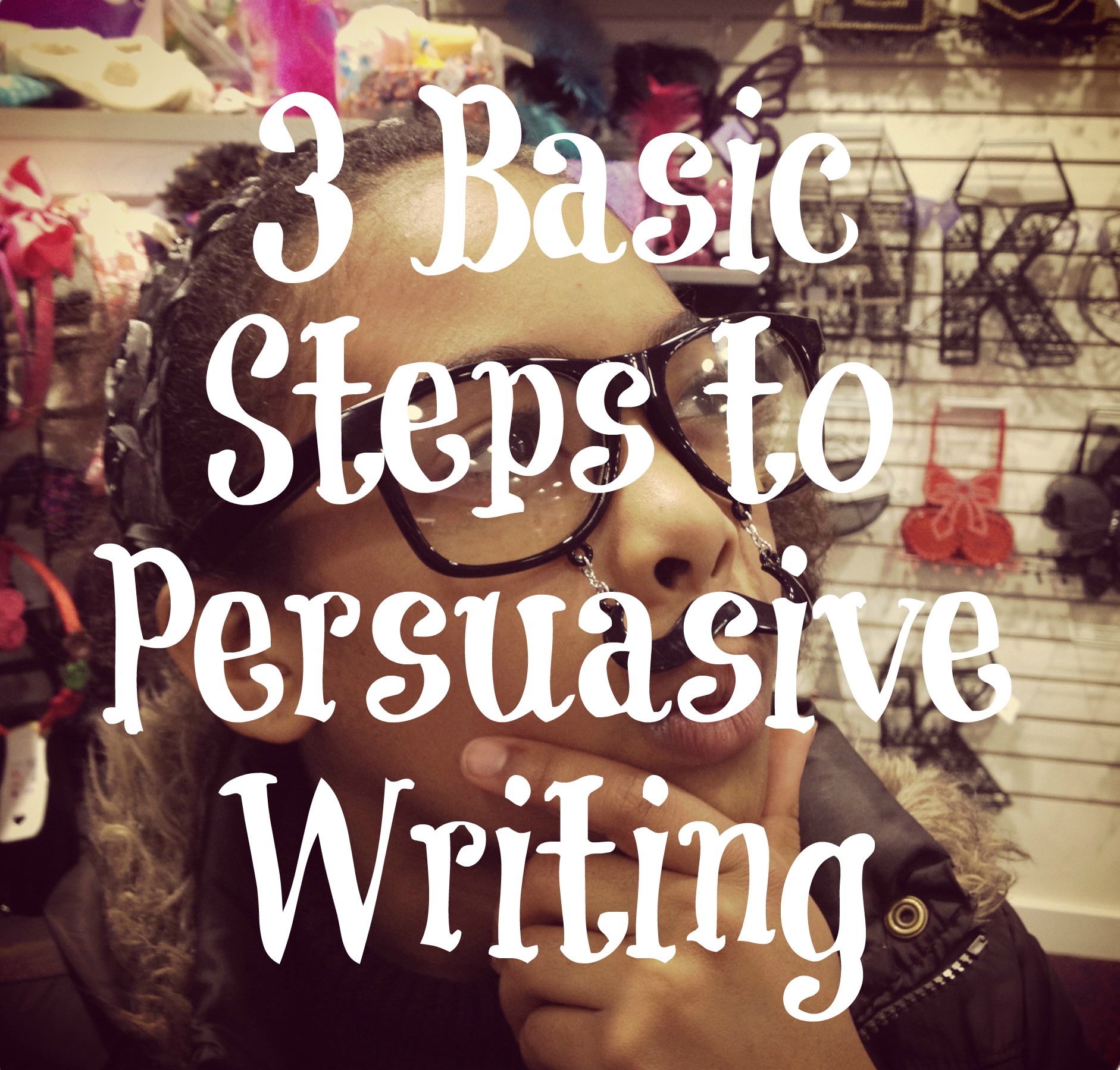 3 Basic Steps to Persuasive Writing