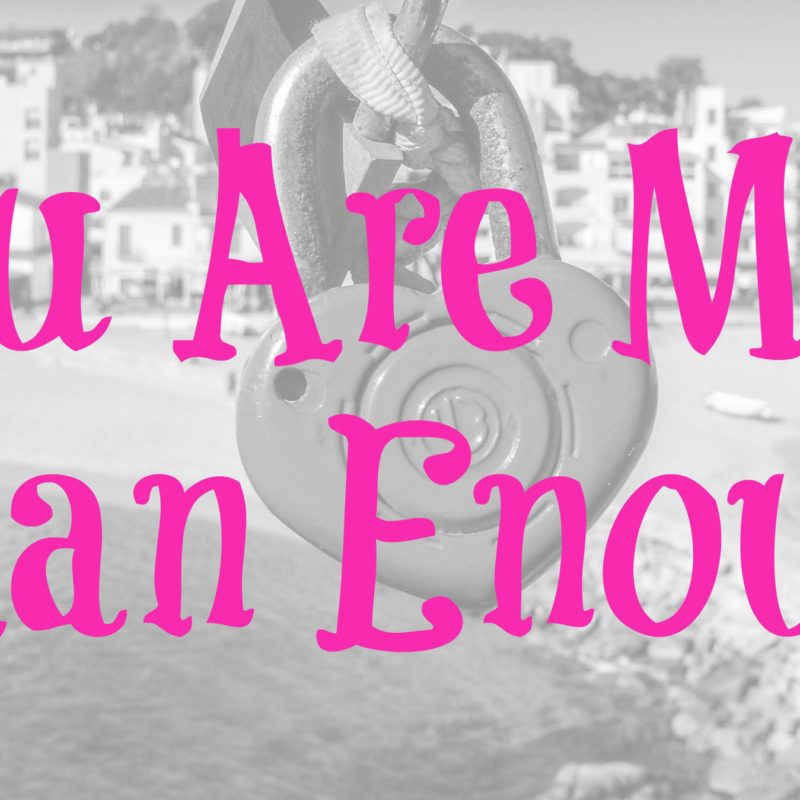You Are More Than Enough!