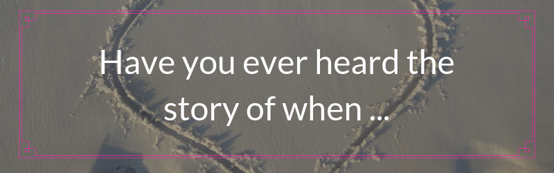 Have you ever heard the story of when …